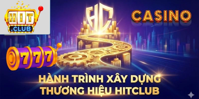Giới thiệu Hitclub Hành trình xây dựng thương hiệu Hitclub