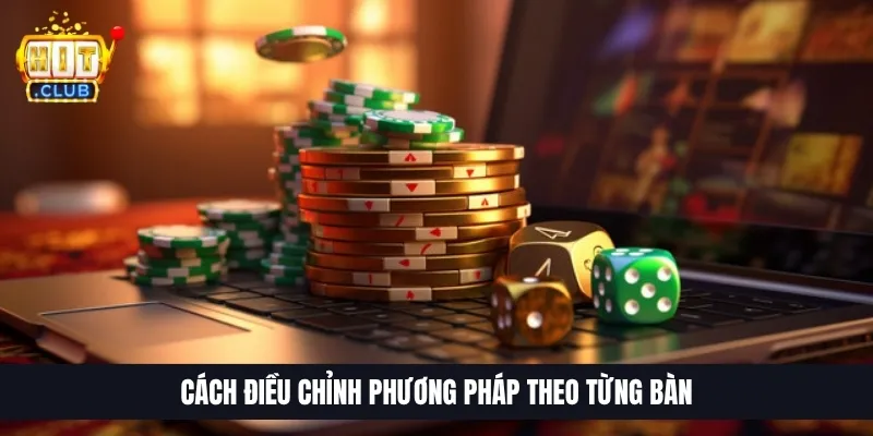 Cách điều chỉnh phương pháp theo từng bàn